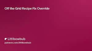 Off the Grid Recipe Fix Override