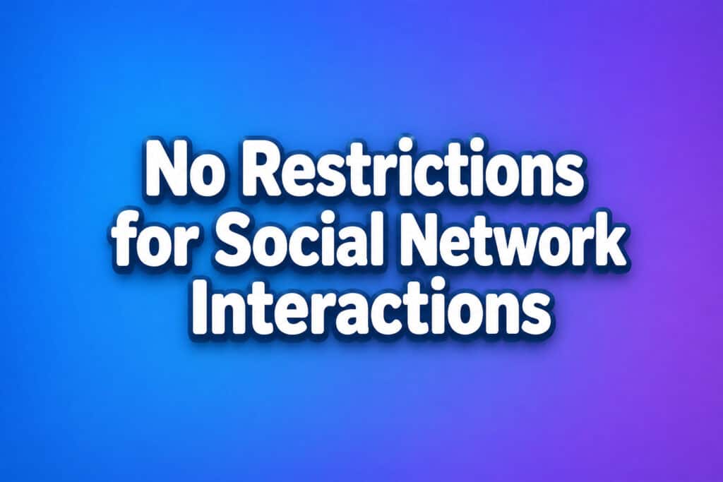No Restrictions for Social Network Interactions